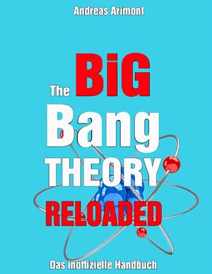 Buchcover The Big Bang Theory Reloaded - das inoffizielle Handbuch zur Serie | Andreas Arimont | EAN 9783739202785 | ISBN 3-7392-0278-5 | ISBN 978-3-7392-0278-5