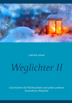 Buchcover Weglichter II | Gabriela Joham | EAN 9783739202815 | ISBN 3-7392-0281-5 | ISBN 978-3-7392-0281-5