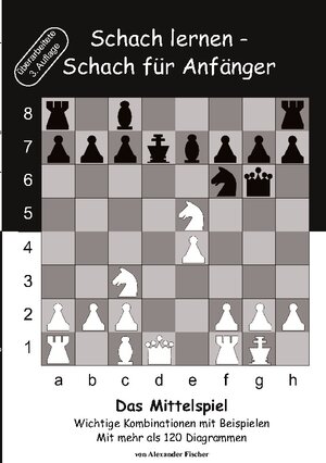 Buchcover Schach lernen - Schach für Anfänger - Das Mittelspiel | Alexander Fischer | EAN 9783739204505 | ISBN 3-7392-0450-8 | ISBN 978-3-7392-0450-5