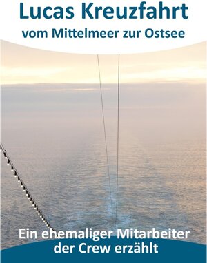 Buchcover Lucas Kreuzfahrt vom Mittelmeer zur Ostsee | Luca Sommer | EAN 9783739205632 | ISBN 3-7392-0563-6 | ISBN 978-3-7392-0563-2