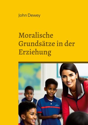 Buchcover Moralische Grundsätze in der Erziehung | John Dewey | EAN 9783739206110 | ISBN 3-7392-0611-X | ISBN 978-3-7392-0611-0