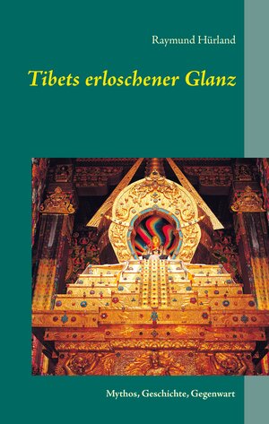 Buchcover Tibets erloschener Glanz | Raymund Hürland | EAN 9783739206141 | ISBN 3-7392-0614-4 | ISBN 978-3-7392-0614-1