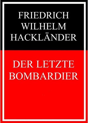 Buchcover Der letzte Bombardier | Friedrich Wilhelm Hackländer | EAN 9783739206837 | ISBN 3-7392-0683-7 | ISBN 978-3-7392-0683-7