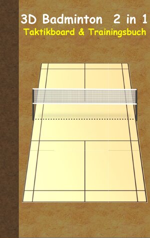 Buchcover 3D Badminton 2 in 1 Taktikboard und Trainingsbuch | Theo von Taane | EAN 9783739206868 | ISBN 3-7392-0686-1 | ISBN 978-3-7392-0686-8