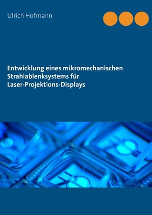 Buchcover Entwicklung eines mikromechanischen Strahlablenksystems für Laser-Projektions-Displays | Ulrich Hofmann | EAN 9783739209197 | ISBN 3-7392-0919-4 | ISBN 978-3-7392-0919-7