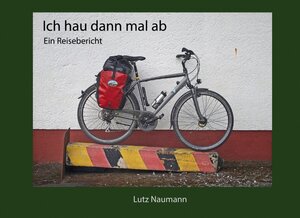Buchcover Ich hau dann mal ab | Lutz Naumann | EAN 9783739211060 | ISBN 3-7392-1106-7 | ISBN 978-3-7392-1106-0