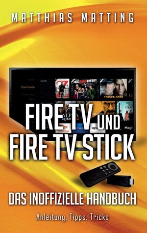 Buchcover Amazon Fire TV und Fire TV Stick - das inoffizielle Handbuch | Matthias Matting | EAN 9783739211695 | ISBN 3-7392-1169-5 | ISBN 978-3-7392-1169-5