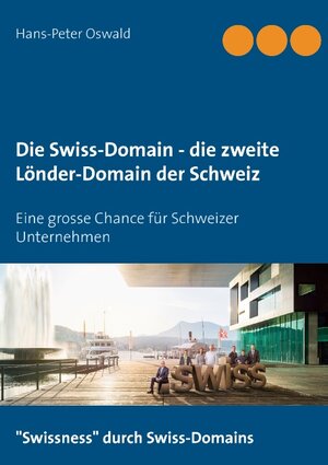Buchcover Die Swiss-Domain - die zweite Länder-Domain der Schweiz | Hans-Peter Oswald | EAN 9783739213262 | ISBN 3-7392-1326-4 | ISBN 978-3-7392-1326-2