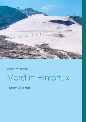 Buchcover Mord in Hintertux | Walter W. Braun | EAN 9783739215136 | ISBN 3-7392-1513-5 | ISBN 978-3-7392-1513-6