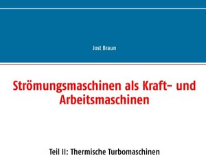 Buchcover Strömungsmaschinen als Kraft- und Arbeitsmaschinen | Jost Braun | EAN 9783739218199 | ISBN 3-7392-1819-3 | ISBN 978-3-7392-1819-9