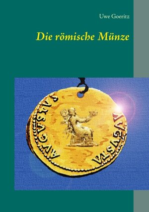 Buchcover Die römische Münze | Uwe Goeritz | EAN 9783739218434 | ISBN 3-7392-1843-6 | ISBN 978-3-7392-1843-4