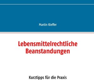 Buchcover Lebensmittelrechtliche Beanstandungen | Martin Kieffer | EAN 9783739219479 | ISBN 3-7392-1947-5 | ISBN 978-3-7392-1947-9