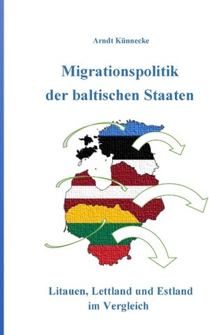 Buchcover Migrationspolitik der baltischen Staaten | Arndt Künnecke | EAN 9783739220628 | ISBN 3-7392-2062-7 | ISBN 978-3-7392-2062-8