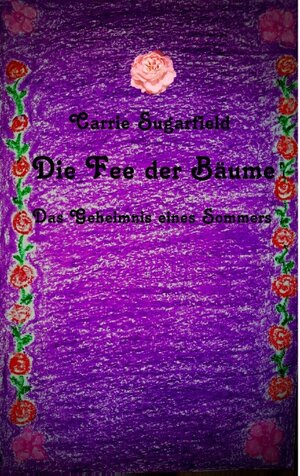 Buchcover Die Fee der Bäume | Carrie Sugarfield | EAN 9783739222172 | ISBN 3-7392-2217-4 | ISBN 978-3-7392-2217-2