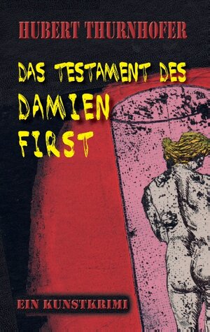 Buchcover Das Testament des Damien First | Hubert Thurnhofer | EAN 9783739222400 | ISBN 3-7392-2240-9 | ISBN 978-3-7392-2240-0