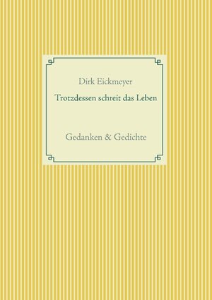 Buchcover Trotzdessen schreit das Leben | Dirk Eickmeyer | EAN 9783739222684 | ISBN 3-7392-2268-9 | ISBN 978-3-7392-2268-4