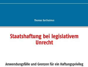 Buchcover Staatshaftung bei legislativem Unrecht | Thomas Bartholmes | EAN 9783739222820 | ISBN 3-7392-2282-4 | ISBN 978-3-7392-2282-0