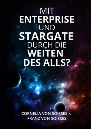 Buchcover Mit Enterprise und Stargate durch die Weiten des Alls? | Cornelia von Soisses | EAN 9783739225098 | ISBN 3-7392-2509-2 | ISBN 978-3-7392-2509-8