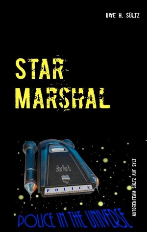 Buchcover Star Marshal - Police in the Universe | Uwe H. Sültz | EAN 9783739226170 | ISBN 3-7392-2617-X | ISBN 978-3-7392-2617-0