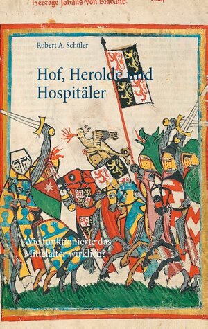 Buchcover Hof, Herolde und Hospitäler | Robert A. Schüler | EAN 9783739226316 | ISBN 3-7392-2631-5 | ISBN 978-3-7392-2631-6