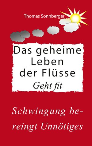 Buchcover Das geheime Leben der Flüsse | Thomas Sonnberger | EAN 9783739226804 | ISBN 3-7392-2680-3 | ISBN 978-3-7392-2680-4