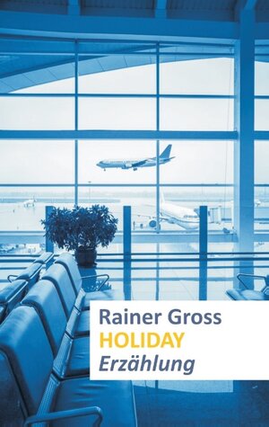 Buchcover Holiday | Rainer Gross | EAN 9783739227665 | ISBN 3-7392-2766-4 | ISBN 978-3-7392-2766-5