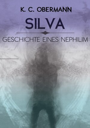Buchcover Silva - Geschichte eines Nephilim | K. C. Obermann | EAN 9783739227887 | ISBN 3-7392-2788-5 | ISBN 978-3-7392-2788-7