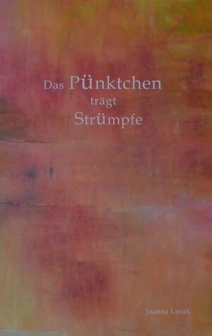 Buchcover Das Pünktchen trägt Strümpfe | Joanna Lisiak | EAN 9783739228037 | ISBN 3-7392-2803-2 | ISBN 978-3-7392-2803-7