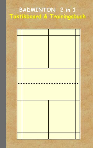 Buchcover Badminton 2 in 1 Taktikboard und Trainingsbuch | Theo von Taane | EAN 9783739230368 | ISBN 3-7392-3036-3 | ISBN 978-3-7392-3036-8