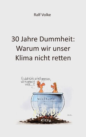 Buchcover 30 Jahre Dummheit: Warum wir unser Klima nicht retten | Ralf Volke | EAN 9783739233857 | ISBN 3-7392-3385-0 | ISBN 978-3-7392-3385-7
