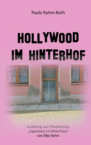 Buchcover Hollywood im Hinterhof | Paula Rahm-Roth | EAN 9783739236643 | ISBN 3-7392-3664-7 | ISBN 978-3-7392-3664-3