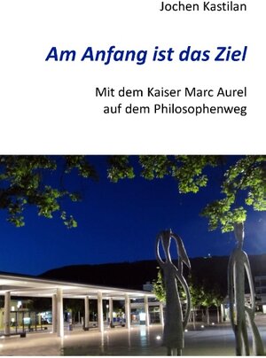 Buchcover Am Anfang ist das Ziel | Jochen Kastilan | EAN 9783739236940 | ISBN 3-7392-3694-9 | ISBN 978-3-7392-3694-0