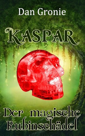 Buchcover Kaspar - Der magische Rubinschädel | Dan Gronie | EAN 9783739238746 | ISBN 3-7392-3874-7 | ISBN 978-3-7392-3874-6