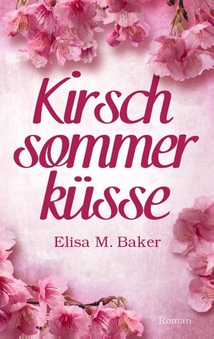 Buchcover Kirschsommerküsse | Elisa M. Baker | EAN 9783739238784 | ISBN 3-7392-3878-X | ISBN 978-3-7392-3878-4