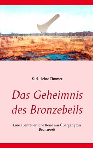 Buchcover Das Geheimnis des Bronzebeils | Karl-Heinz Zimmer | EAN 9783739238876 | ISBN 3-7392-3887-9 | ISBN 978-3-7392-3887-6