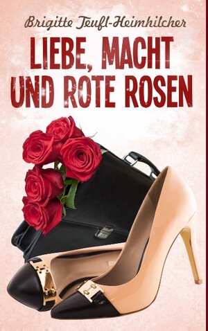 Buchcover Liebe, Macht und rote Rosen | Brigitte Teufl-Heimhilcher | EAN 9783739239064 | ISBN 3-7392-3906-9 | ISBN 978-3-7392-3906-4