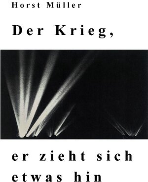 Buchcover Der Krieg, er zieht sich etwas hin | Horst Müller | EAN 9783739241548 | ISBN 3-7392-4154-3 | ISBN 978-3-7392-4154-8