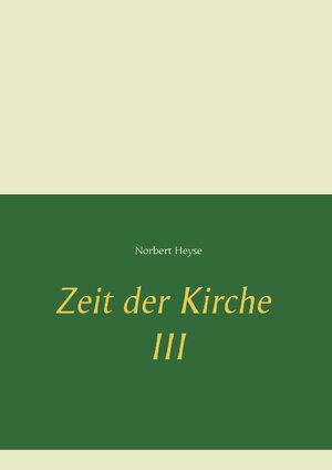 Buchcover Zeit der Kirche III | Norbert Heyse | EAN 9783739241982 | ISBN 3-7392-4198-5 | ISBN 978-3-7392-4198-2