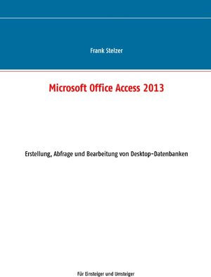Buchcover Microsoft Office Access 2013 - Desktop Grundlagen | Frank Stelzer | EAN 9783739242293 | ISBN 3-7392-4229-9 | ISBN 978-3-7392-4229-3