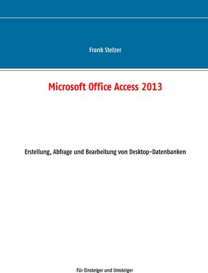 Buchcover Microsoft Office Access 2013 - Desktop Grundlagen | Frank Stelzer | EAN 9783739242293 | ISBN 3-7392-4229-9 | ISBN 978-3-7392-4229-3