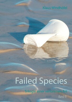 Buchcover Failed Species: Band III | Klaus Windhöfel | EAN 9783739244013 | ISBN 3-7392-4401-1 | ISBN 978-3-7392-4401-3