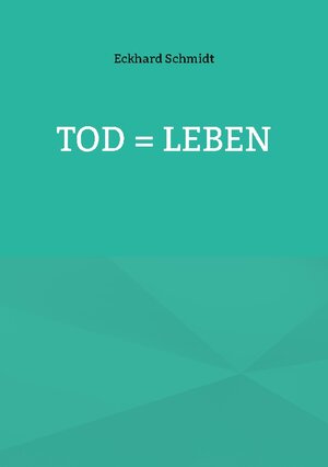 Buchcover Tod = Leben | Eckhard Schmidt | EAN 9783739245232 | ISBN 3-7392-4523-9 | ISBN 978-3-7392-4523-2