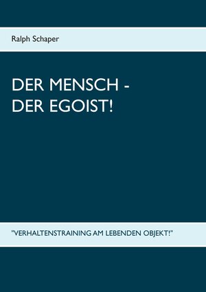 Buchcover Der Mensch - Der Egoist! | Ralph Schaper | EAN 9783739245355 | ISBN 3-7392-4535-2 | ISBN 978-3-7392-4535-5