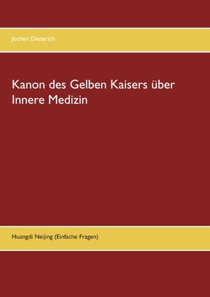 Buchcover Kanon des Gelben Kaisers über Innere Medizin | Jochen Dieterich | EAN 9783739245867 | ISBN 3-7392-4586-7 | ISBN 978-3-7392-4586-7