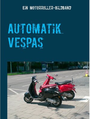 Buchcover Automatik Vespas | Lupus LeMere | EAN 9783739246338 | ISBN 3-7392-4633-2 | ISBN 978-3-7392-4633-8