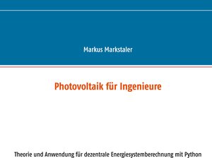 Buchcover Photovoltaik für Ingenieure | Markus Markstaler | EAN 9783739247151 | ISBN 3-7392-4715-0 | ISBN 978-3-7392-4715-1