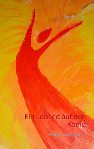 Buchcover Ein Loblied auf den König | Sandra Dürr | EAN 9783739247243 | ISBN 3-7392-4724-X | ISBN 978-3-7392-4724-3
