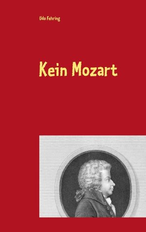 Buchcover Kein Mozart | Udo Fehring | EAN 9783739248134 | ISBN 3-7392-4813-0 | ISBN 978-3-7392-4813-4