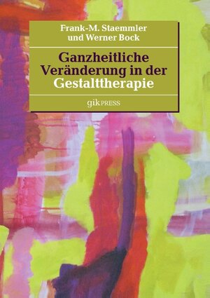 Buchcover Ganzheitliche Veränderung in der Gestalttherapie | Frank-M. Staemmler | EAN 9783739249896 | ISBN 3-7392-4989-7 | ISBN 978-3-7392-4989-6