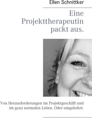 Buchcover Eine Projekttherapeutin packt aus. | Ellen Schnittker | EAN 9783739252711 | ISBN 3-7392-5271-5 | ISBN 978-3-7392-5271-1